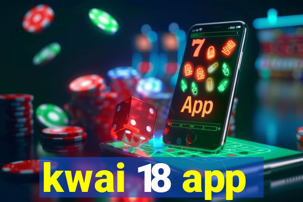 kwai 18 app