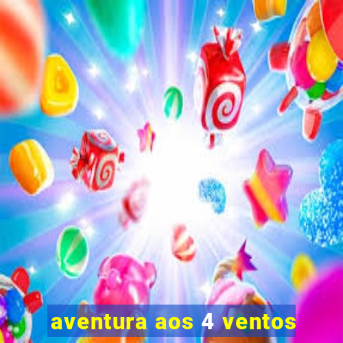 aventura aos 4 ventos