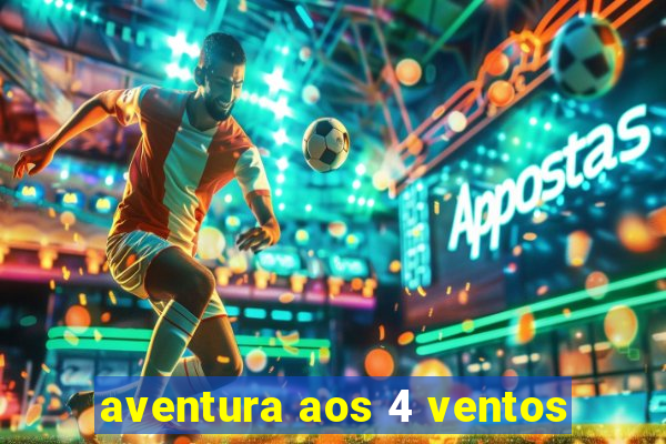 aventura aos 4 ventos