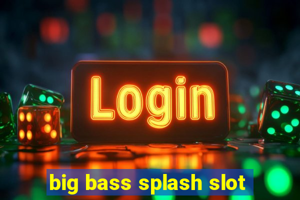 big bass splash slot