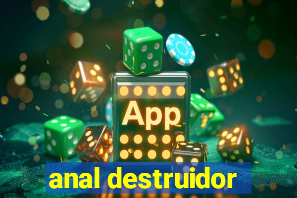 anal destruidor