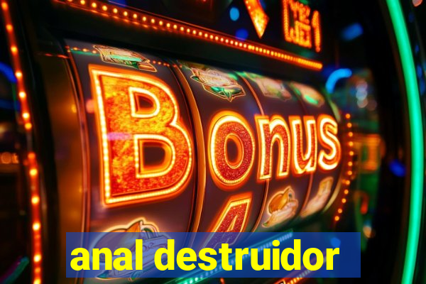 anal destruidor