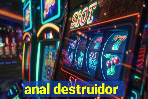 anal destruidor