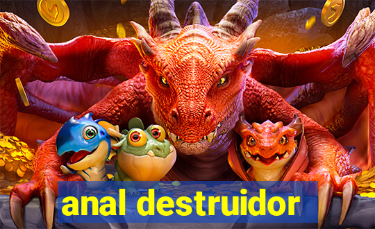 anal destruidor