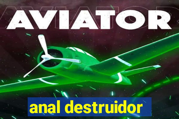 anal destruidor