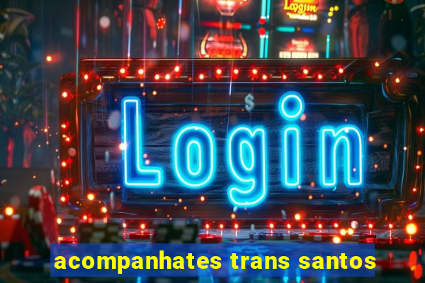 acompanhates trans santos