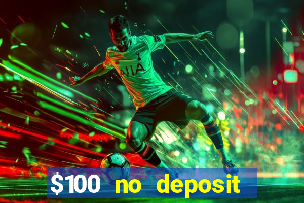 $100 no deposit bonus codes casino