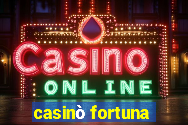 casinò fortuna