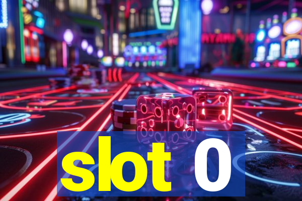 slot 0