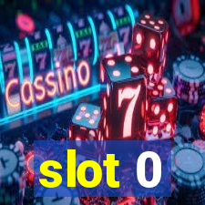 slot 0