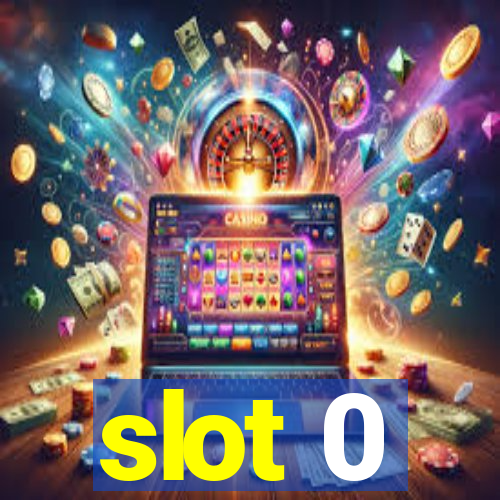 slot 0