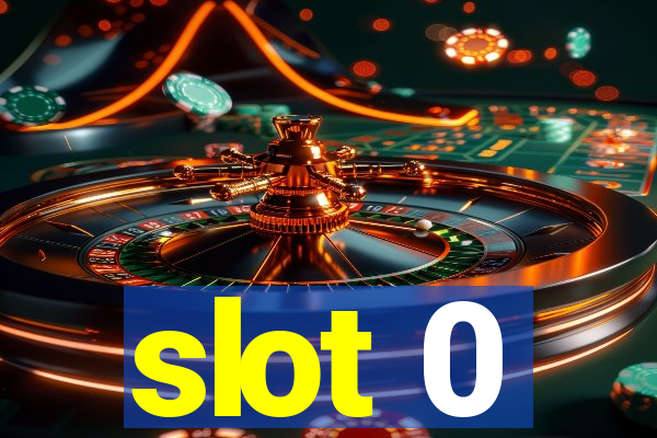 slot 0