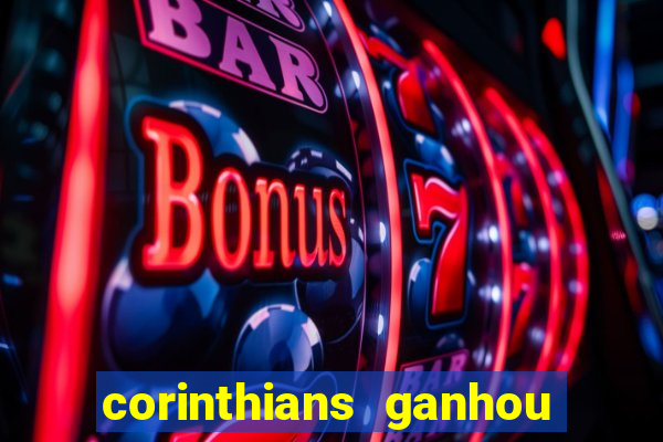 corinthians ganhou ou perdeu