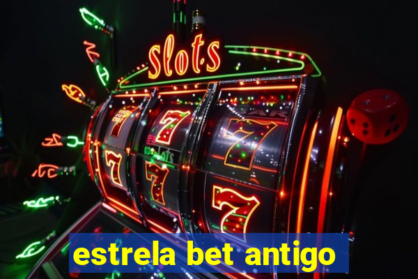 estrela bet antigo