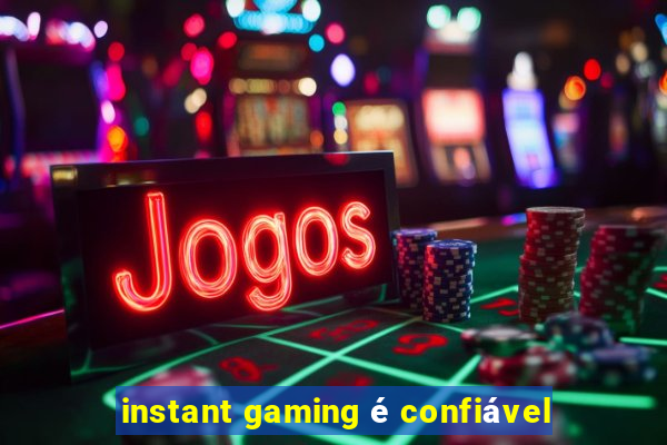 instant gaming é confiável