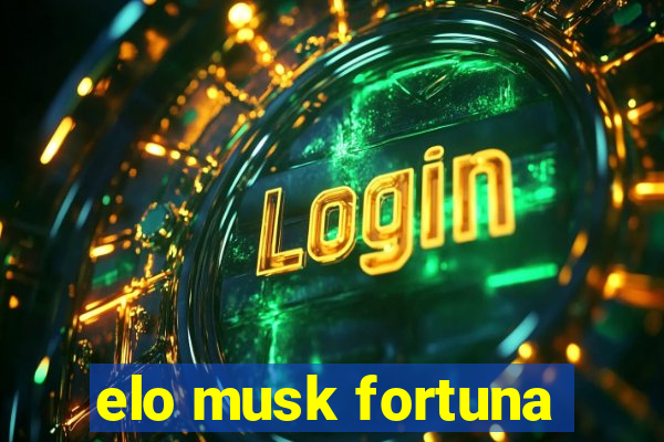 elo musk fortuna