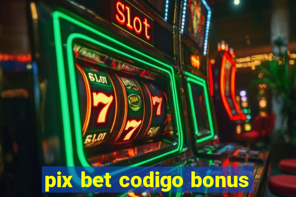 pix bet codigo bonus