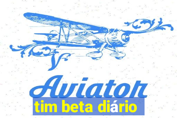 tim beta diário