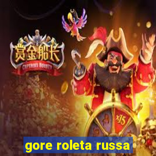 gore roleta russa