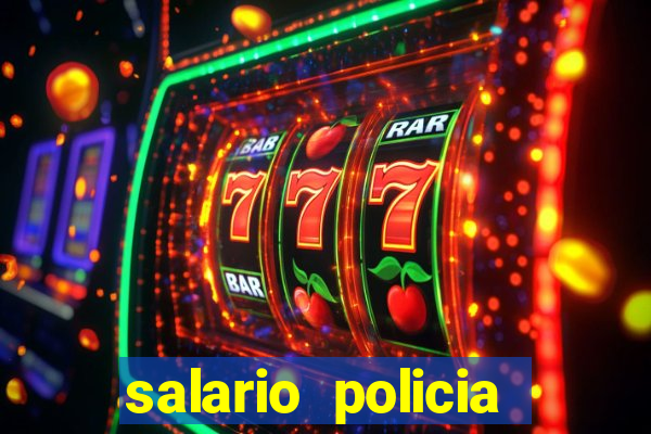 salario policia civil ba