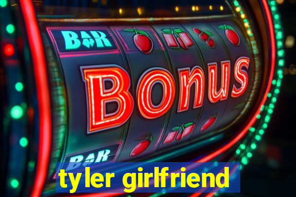 tyler girlfriend