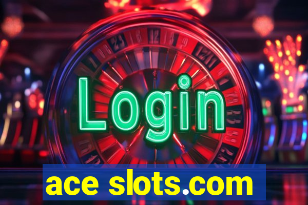 ace slots.com