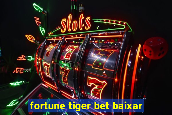 fortune tiger bet baixar