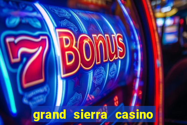 grand sierra casino resort reno