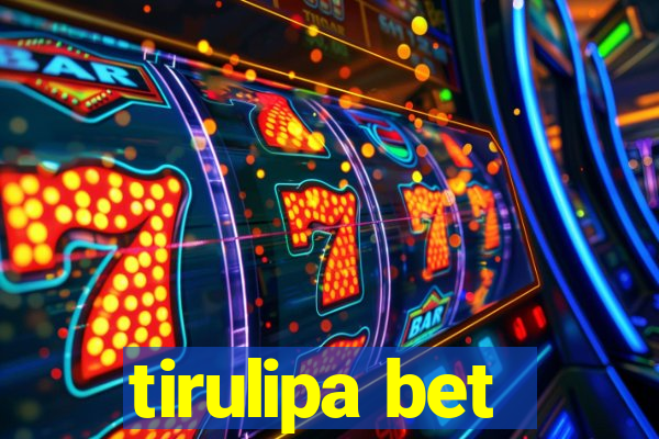 tirulipa bet