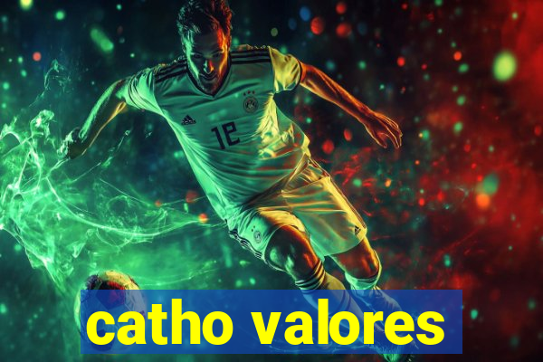 catho valores