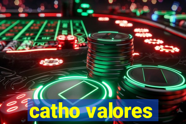 catho valores