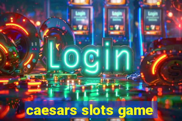 caesars slots game