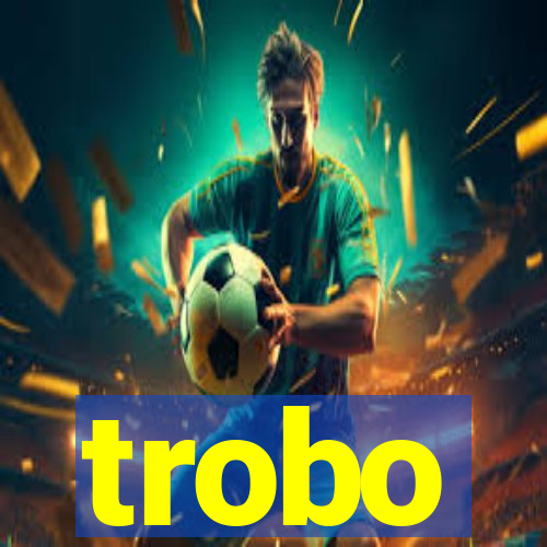 trobo