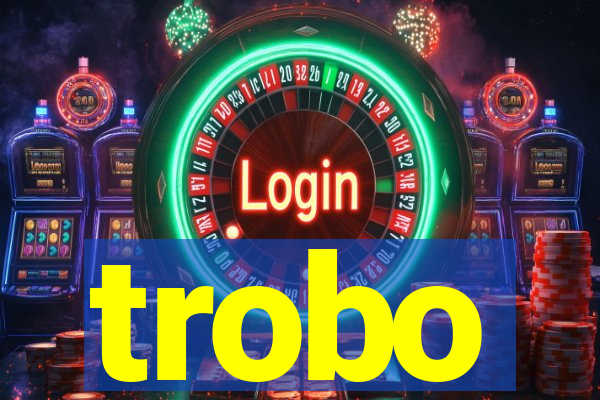 trobo