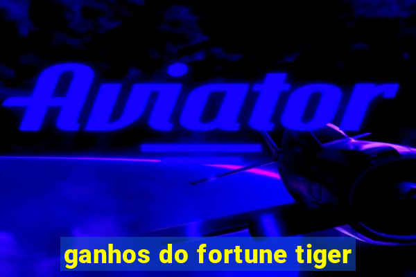 ganhos do fortune tiger