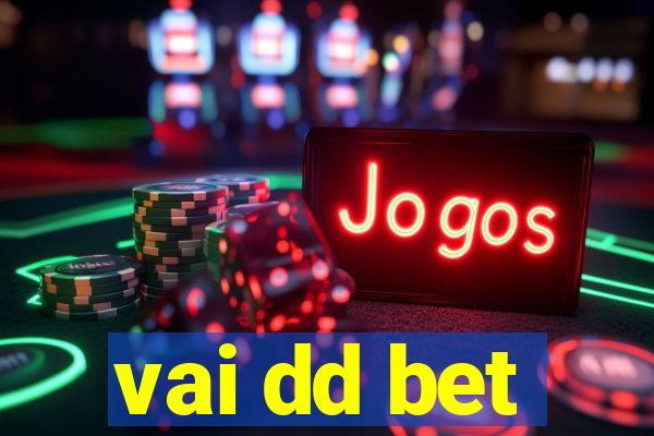 vai dd bet