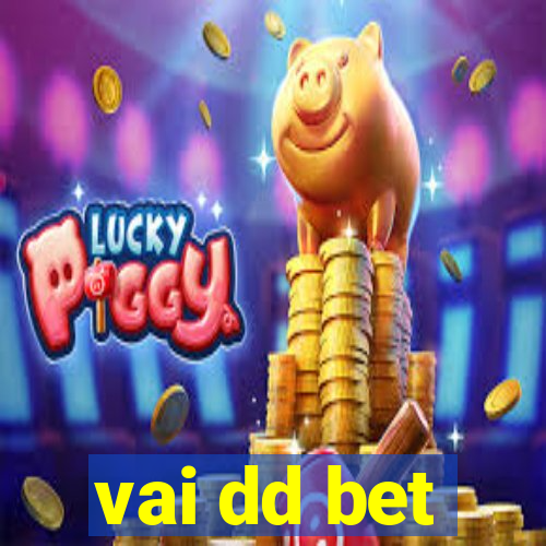 vai dd bet