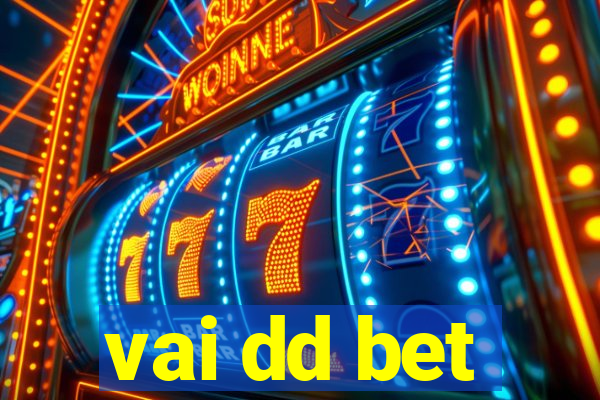 vai dd bet