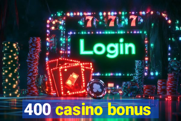 400 casino bonus