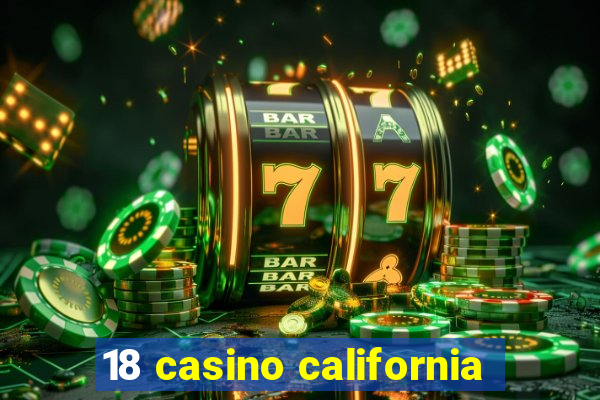 18 casino california