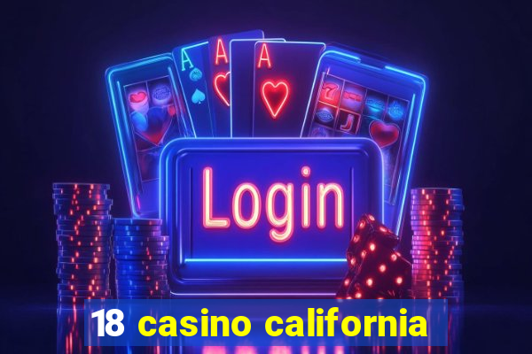 18 casino california