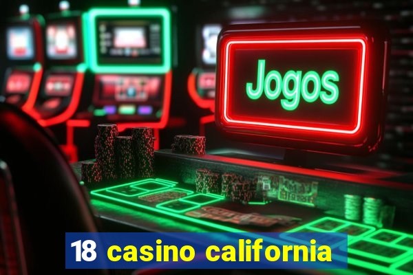 18 casino california