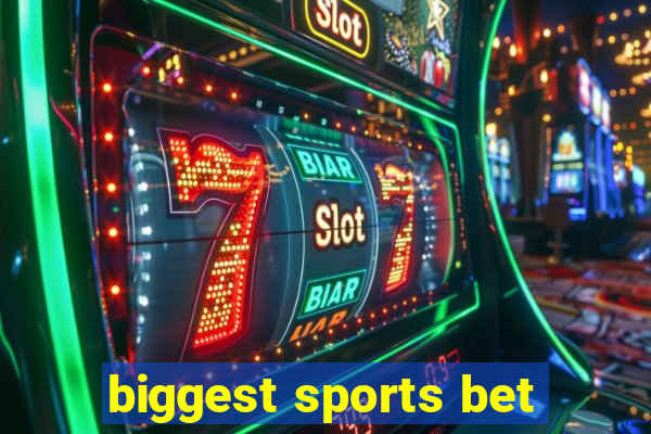 biggest sports bet