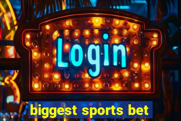 biggest sports bet