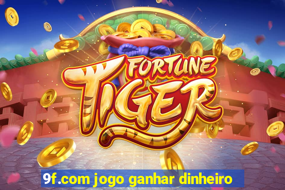 9f.com jogo ganhar dinheiro