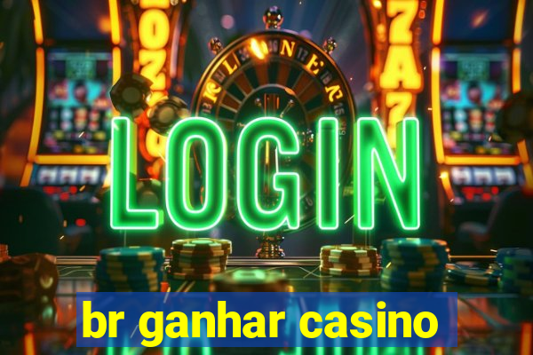 br ganhar casino