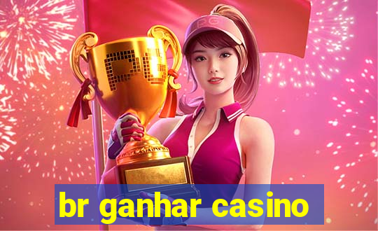 br ganhar casino