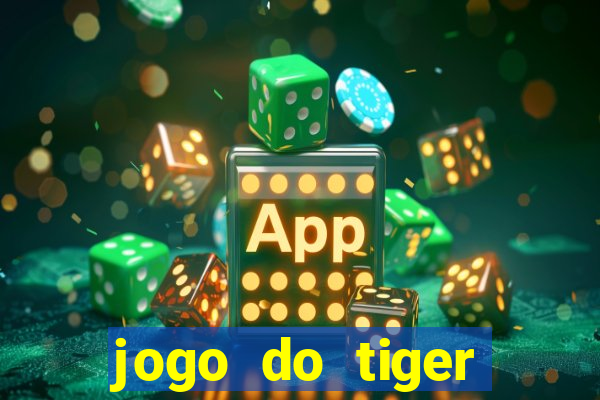 jogo do tiger melhor plataforma