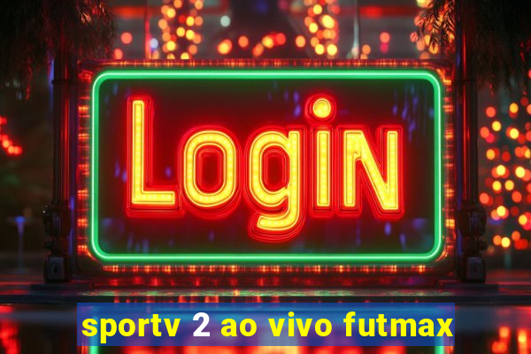 sportv 2 ao vivo futmax