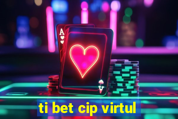 ti bet cip virtul